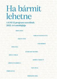 Berta Zsolt, Farkas-Welmann Éva, Fekete Vince, Hász Róbert, Izer Janka, Jánoki-Kis Viktória, Király Farkas, Kopriva Nikolett, Lőrincz P. Gabriella, Nagy Zsuka: Ha bármit lehetne -  (Könyv)