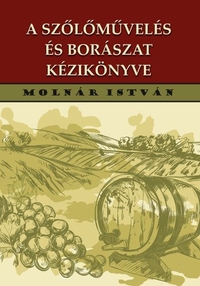 Molnár István: A szőlőművelés és borászat kézikönyve -  (Könyv)