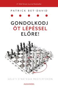 Patrick Bet-David: Gondolkodj öt lépéssel előre - Üzleti stratégia mesterfokon -  (Könyv)
