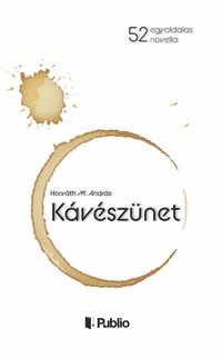 Horváth M. András: Kávészünet - Egyoldalas novellák -  (Könyv)