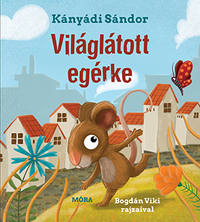 Kányádi Sándor: Világlátott egérke -  (Könyv)