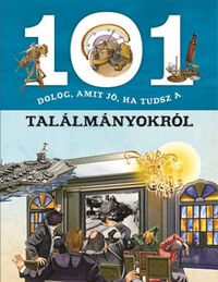Giorgio Bergamino, Gianni Palitta: 101 dolog, amit jó, ha tudsz a találmányokról -  (Könyv)