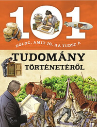 101 dolog, amit jó, ha tudsz a tudomány történetéről -  (Könyv)