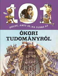 Gianni Palitta, Giorgio Bergamino: 101 dolog, amit jó, ha tudsz az ókori tudományról -  (Könyv)