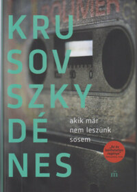 Krusovszky Dénes: Akik már nem leszünk sosem -  (Könyv)