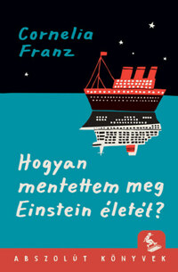 Cornelia Franz: Hogyan mentettem meg Einstein életét? -  (Könyv)