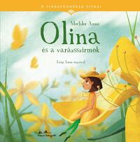 Mechler Anna: Olina és a varázsszirmok - A virágtündérek titkai -  (Könyv)