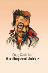 Nagy Szabolcs: A csillagszerű Juhász -  (Könyv)