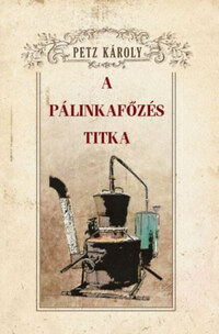 Petz Károly: A pálinkafőzés titka -  (Könyv)