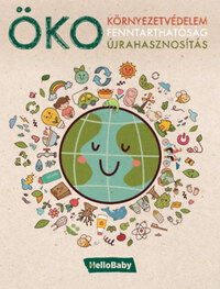 ÖKO - Környezetvédelem, Fenntarthatóság, Újrahasznosítás (Hellobaby könyvek) -  (Könyv)