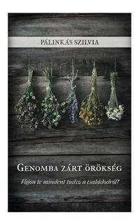 Pálinkás Szilvia: Genomba zárt örökség - Vajon te mindent tudsz a családodról? -  (Könyv)