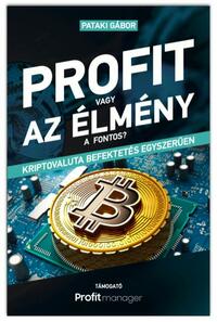 Pataki Gábor: Profit vagy az élmény a fontos? - Kriptovaluta befektetés egyszerűen -  (Könyv)
