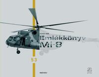Magó Károly: Emlékkönyv - Mi-8. Búcsúznak a katonák a Mi-8 helikopterektől - Mi-8 Memory Book. Troops say farewell to the Mi-8 helicopters -  (Könyv)