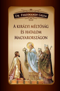Dr. Ferdinandy Gejza: A királyi méltóság és hatalom Magyarországon -  (Könyv)