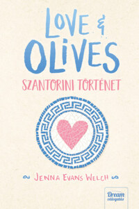 Jenna Evans Welch: Love & Olives  - Szantorini történet -  (Könyv)