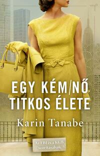 Karin Tanabe: Egy kém/nő titkos élete -  (Könyv)