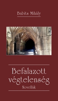 Babits Mihály: Befalazott végtelenség - Novellák -  (Könyv)