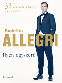 Massimiliano Allegri: Ilyen egyszerű - 32 vezérelv a fociról és az életről -  (Könyv)