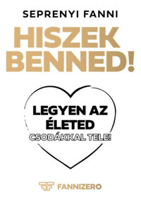 Seprenyi Fanni: Hiszek benned! - Legyen az életed csodákkal tele! -  (Könyv)