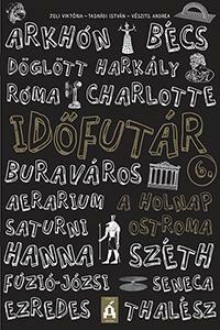 Jeli Viktória, Tasnádi István, Vészits Andrea: Időfutár 6. - A holnap ostroma -  (Könyv)