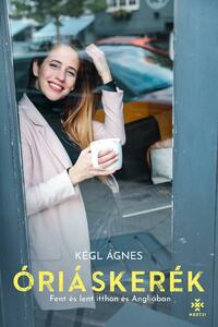 Kégl Ágnes: Óriáskerék - Fent és lent itthon és Angliában -  (Könyv)
