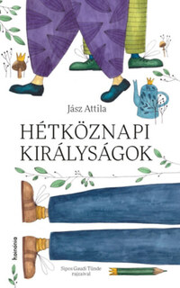 Jász Attila: Hétköznapi királyságok -  (Könyv)