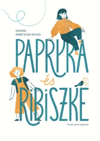 Milena Wartecka-Ducki: Papryka és Ribiszke -  (Könyv)