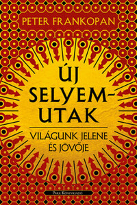 Peter Frankopan: Új selyemutak - Világunk jelene és jövője -  (Könyv)
