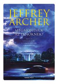 Jeffrey Archer: Megmondjuk az elnöknek? -  (Könyv)