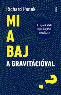 Richard Panek: Mi a baj a gravitációval? - A talpunk alatt lapuló rejtély megoldása -  (Könyv)