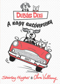 Shirley Hughes, Clara Vulliamy: Dudás Dixi - A nagy autóverseny -  (Könyv)