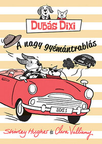 Shirley Hughes, Clara Vulliamy: Dudás Dixi - A nagy gyémántrablás -  (Könyv)