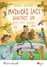 Vadadi Adrienn: Matricás Laci kerítést lop - Most én olvasok! -  (Könyv)