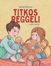 Vadadi Adrienn: Titkos reggeli - családi mesék -  (Könyv)
