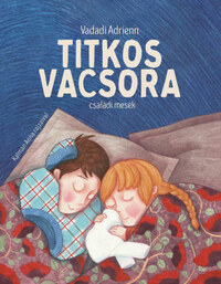 Vadadi Adrienn: Titkos vacsora - családi mesék -  (Könyv)