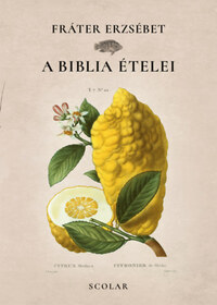 Fráter Erzsébet: A Biblia ételei -  (Könyv)