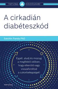 Satchin Panda Phd: A cirkadián diabéteszkód - Egyél, aludj és mozogj a megfelelő időben, hogy elkerüld vagy visszafordítsd a cukorbetegséget! -  (Könyv)