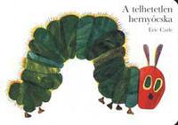 Eric Carle: A telhetetlen hernyócska -  (Könyv)