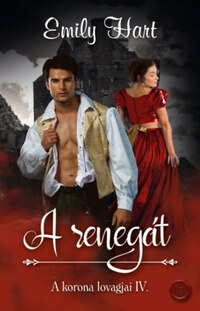 Emily Hart: A renegát - A korona lovagjai IV. -  (Könyv)