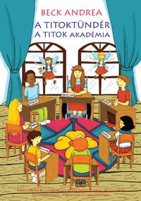 Beck Andrea: A Titoktündér - A Titok Akadémia - Mesekönyv és gyakorlati kézikönyv a legújabb titokmesékkel kicsiknek és nagyoknak -  (Könyv)