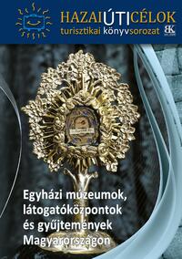 Egyházi múzeumok, látogatóközpontok és gyűjtemények Magyarországon -  (Könyv)
