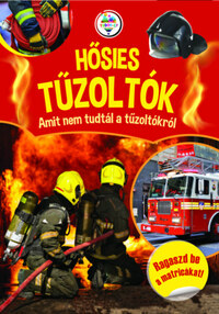 Varsányi Mihály, Géczi Zoltán: Hősies tűzoltók - Amit nem tudtál a tűzoltókról -  (Könyv)