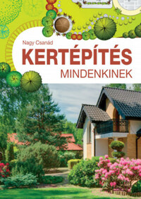 Nagy Csanád: Kertépítés mindenkinek -  (Könyv)