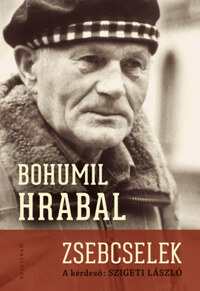 Bohumil Hrabal, Szigeti László: Zsebcselek - -interjúregény- -  (Könyv)