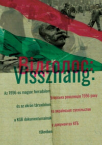 Visszhang - Az 1956-os magyar forradalom és az ukrán társadalom a KGB dokumentumainak tükrében -  (Könyv)
