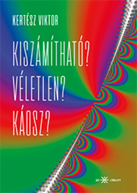 Kertész Viktor: Kiszámítható? Véletlen? Káosz? -  (Könyv)