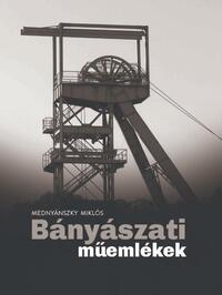 Mednyánszky Miklós: Bányászati műemlékek -  (Könyv)