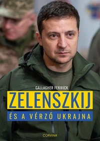 Gallagher Fenwick: Zelenszkij és a vérző Ukrajna -  (Könyv)
