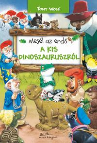 Tony Wolf: Mesél az erdő - A kis dinoszauruszról -  (Könyv)