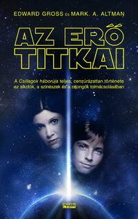 Edward Gross, Mark A. Altman: Az erő titkai -  (Könyv)